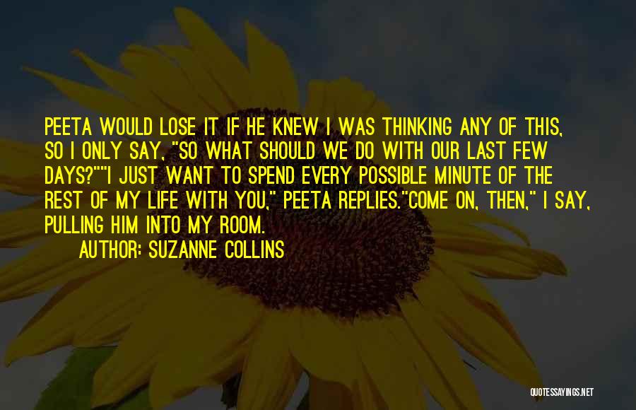 Come Into My Life Quotes By Suzanne Collins