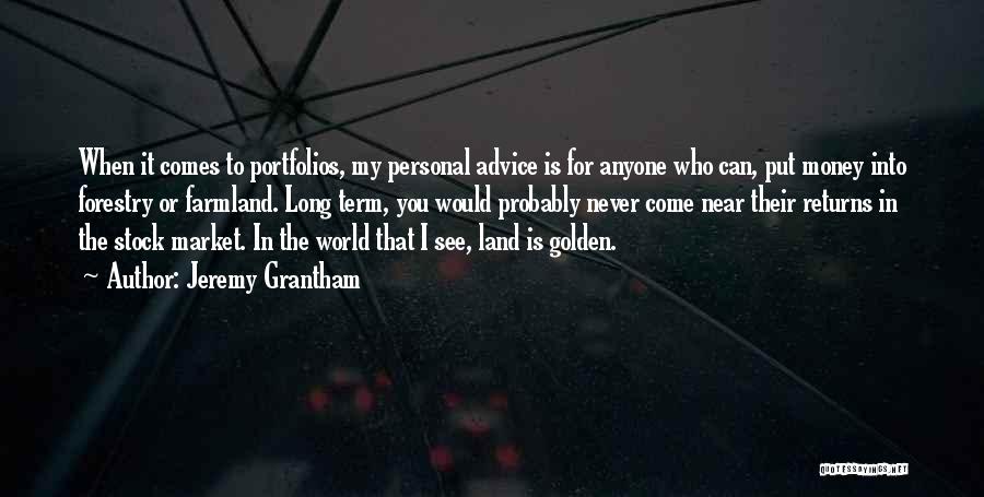 Come Into My World Quotes By Jeremy Grantham