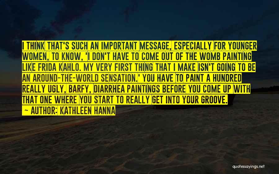 Come Into My World Quotes By Kathleen Hanna