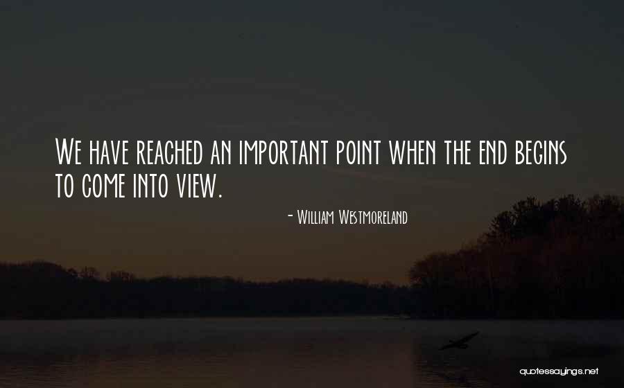 Come Into View Quotes By William Westmoreland Come Into View Quotes By William Westmoreland