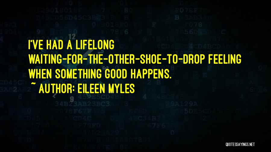 Come On Eileen Quotes By Eileen Myles