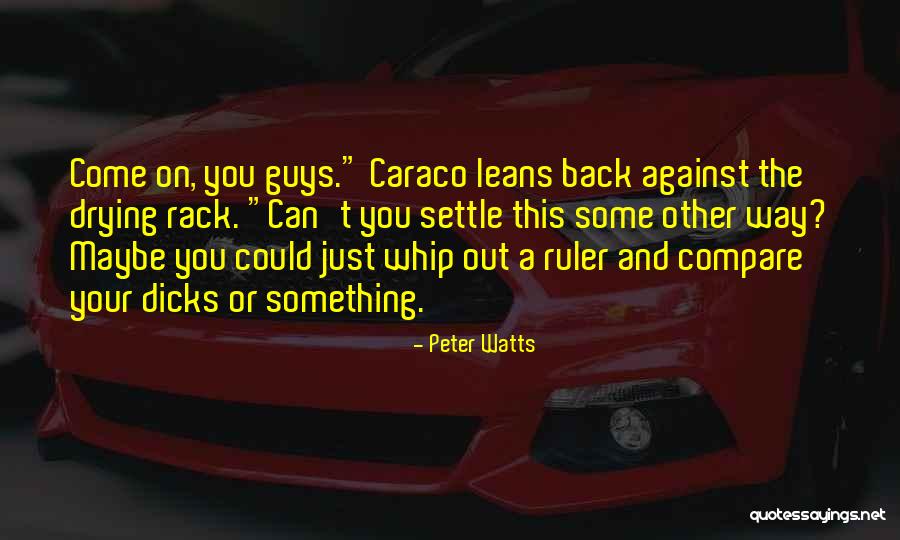 Come On Guys Quotes By Peter Watts Come On Guys Quotes By Peter Watts