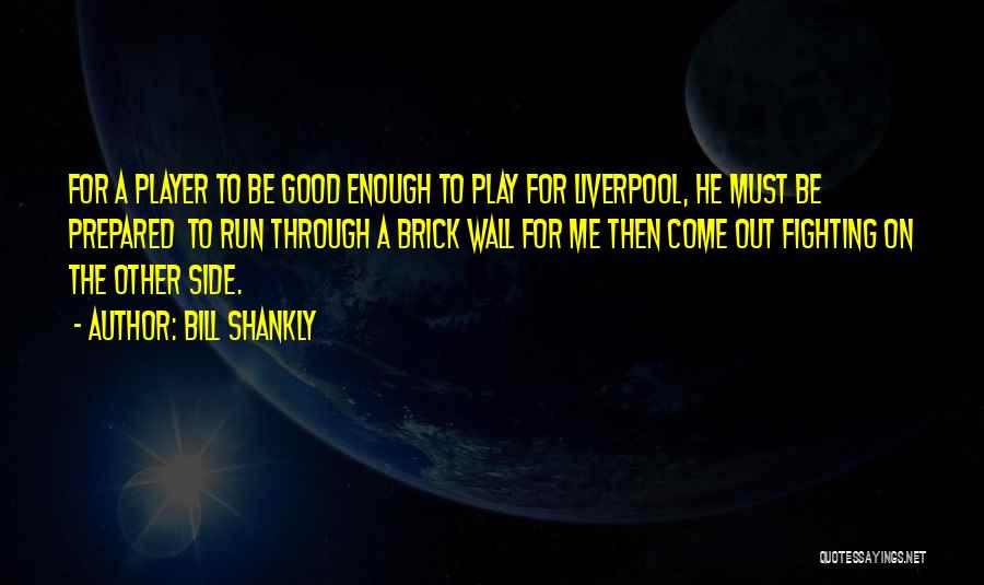 Come Out Fighting Quotes By Bill Shankly