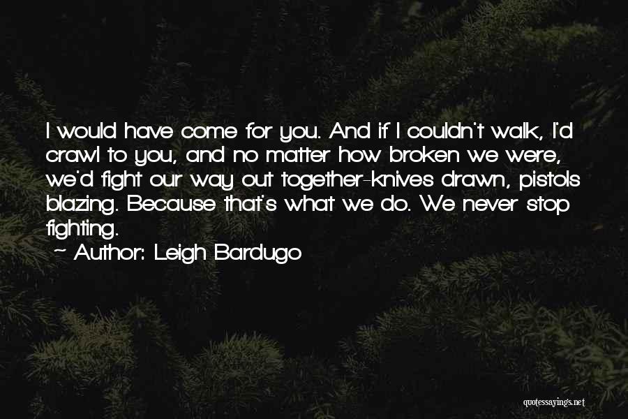 Come Out Fighting Quotes By Leigh Bardugo