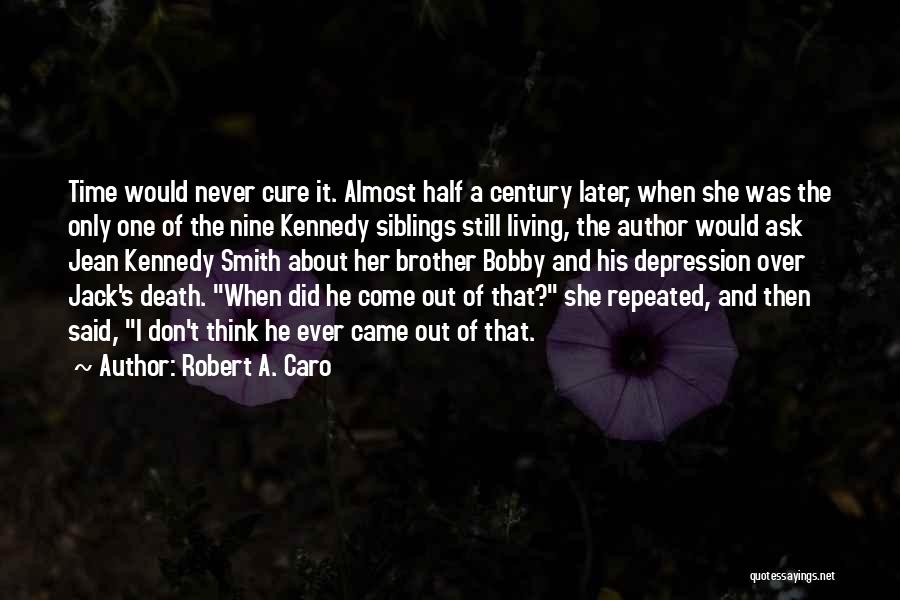 Come Out Of Depression Quotes By Robert A. Caro