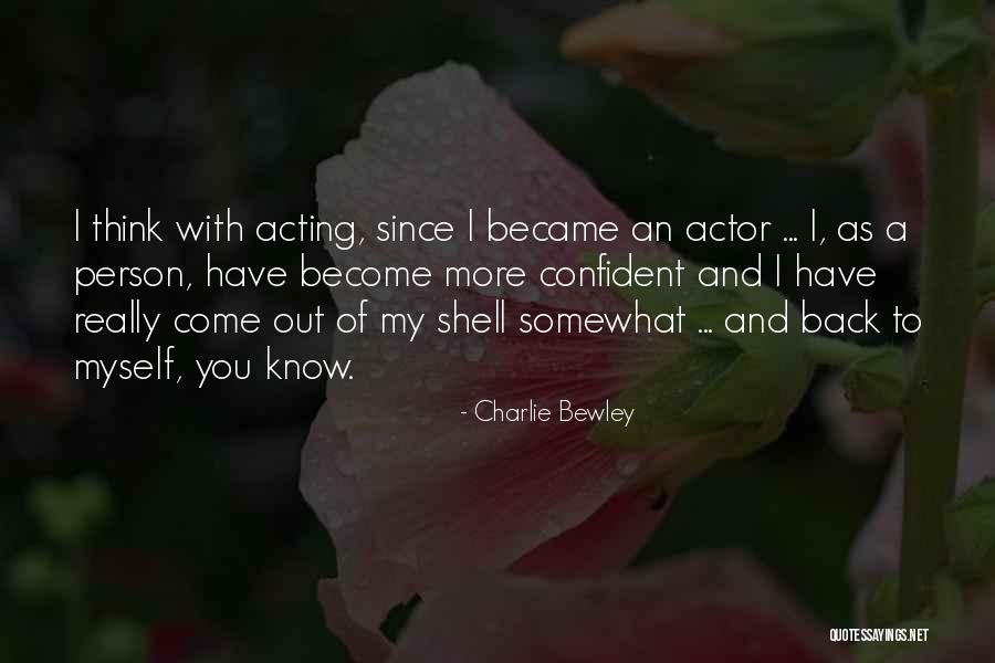 Come Out Of Shell Quotes By Charlie Bewley