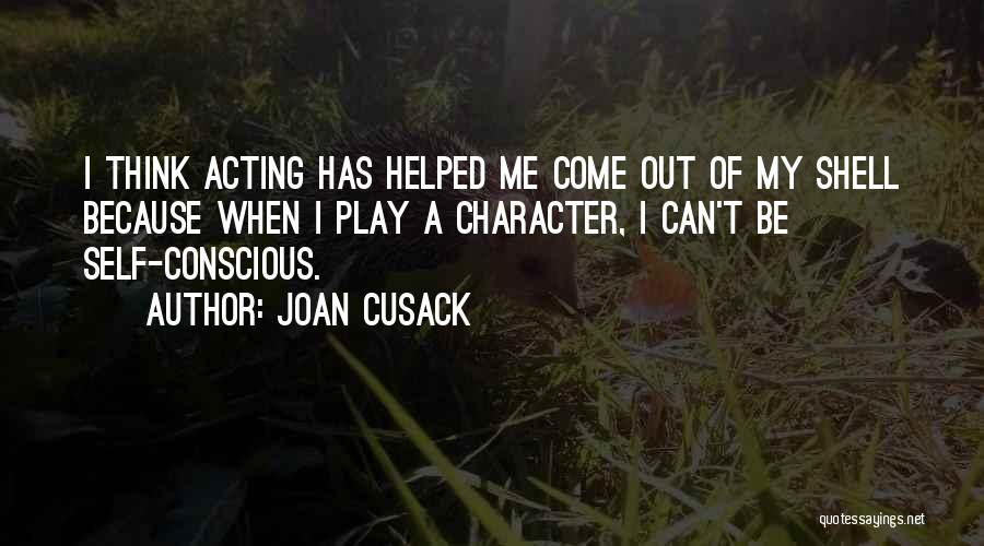 Come Out Of Shell Quotes By Joan Cusack