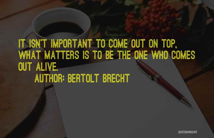 Come Out On Top Quotes By Bertolt Brecht
