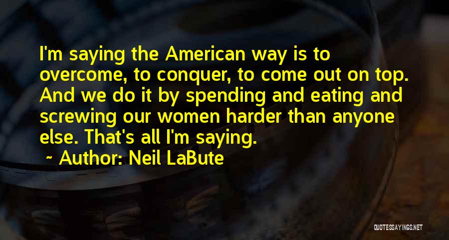 Come Out On Top Quotes By Neil LaBute