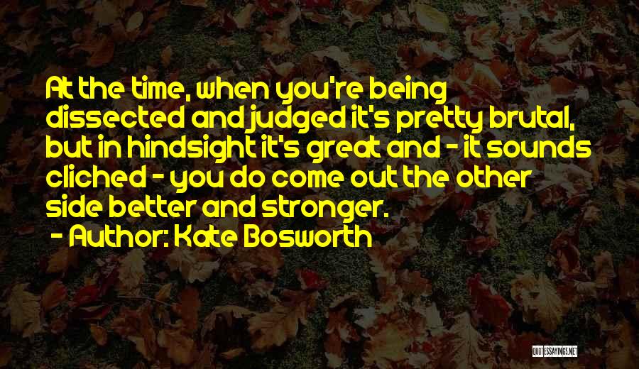 Come Out Stronger Quotes By Kate Bosworth