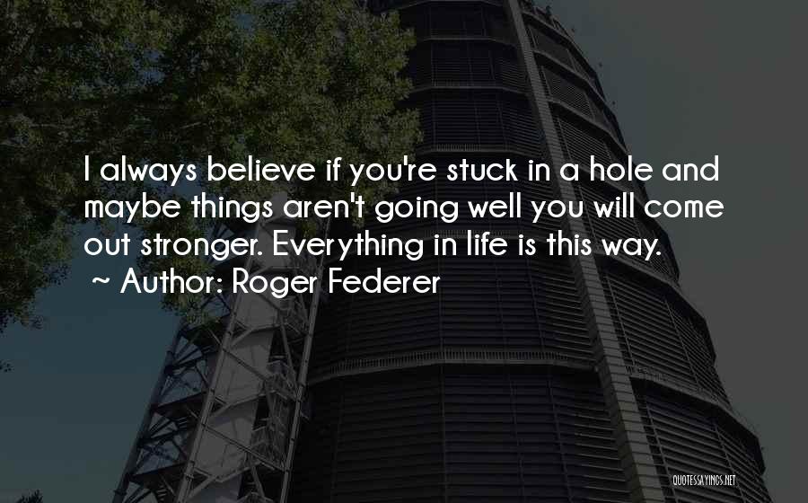 Come Out Stronger Quotes By Roger Federer