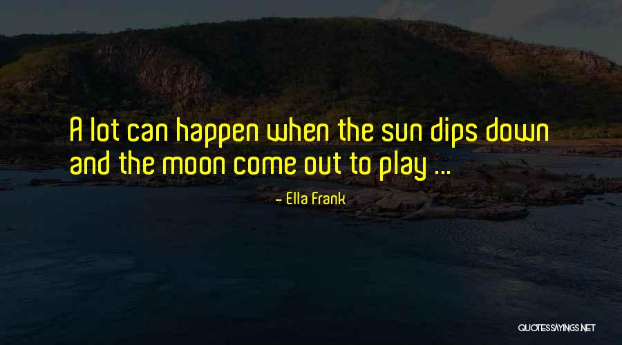 Come Out Sun Quotes By Ella Frank
