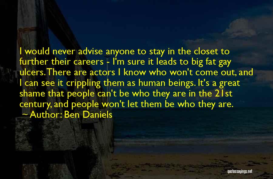 Come Out The Closet Quotes By Ben Daniels Come Out The Closet Quotes By Ben Daniels