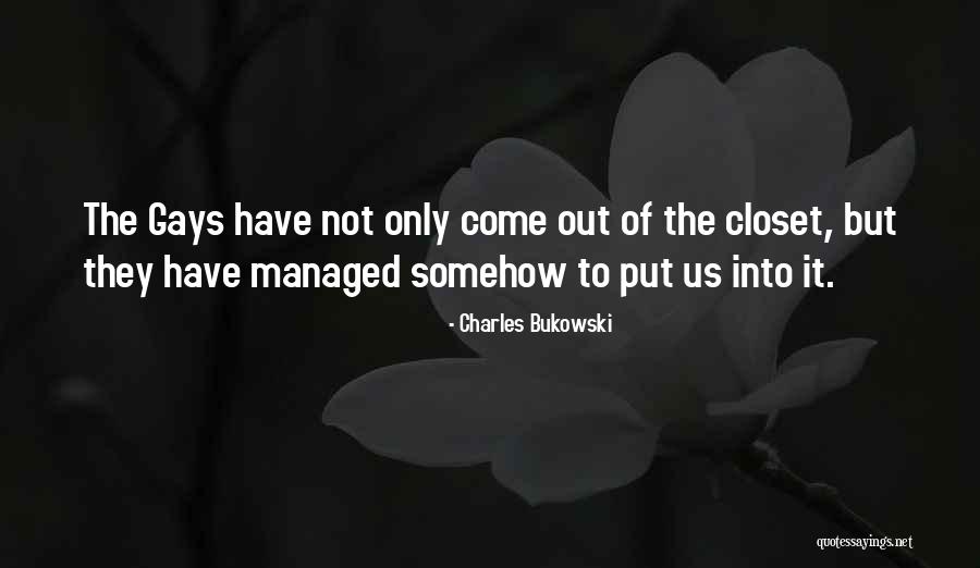 Come Out The Closet Quotes By Charles Bukowski Come Out The Closet Quotes By Charles Bukowski