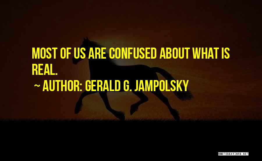 Come Real Or Not At All Quotes By Gerald G. Jampolsky