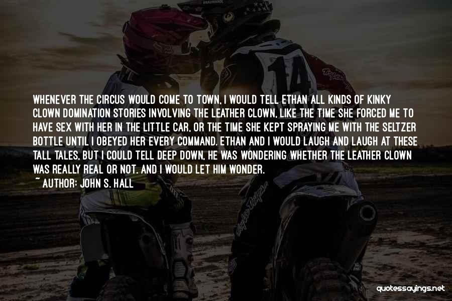Come Real Or Not At All Quotes By John S. Hall