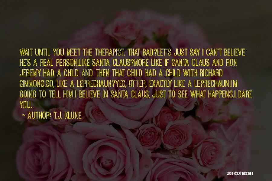 Come Real Or Not At All Quotes By T.J. Klune