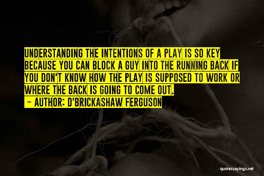 Come Running Back Quotes By D'Brickashaw Ferguson