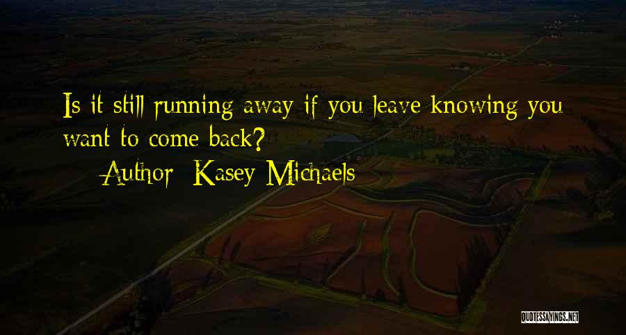 Come Running Back Quotes By Kasey Michaels
