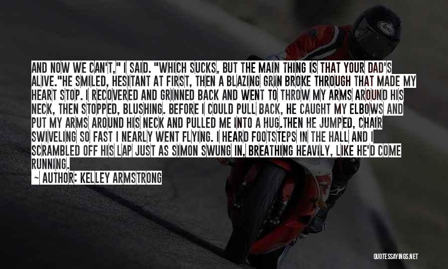 Come Running Back Quotes By Kelley Armstrong