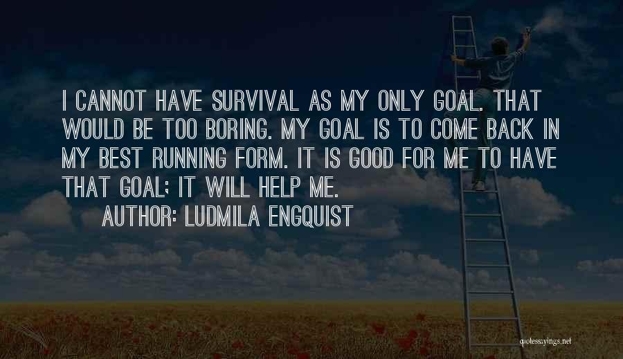 Come Running Back Quotes By Ludmila Engquist