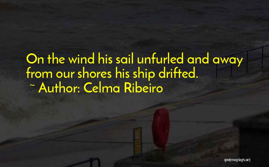 Come Sail Away With Me Quotes By Celma Ribeiro