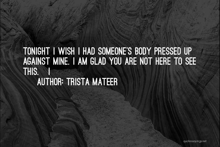 Come See Me Tonight Quotes By Trista Mateer