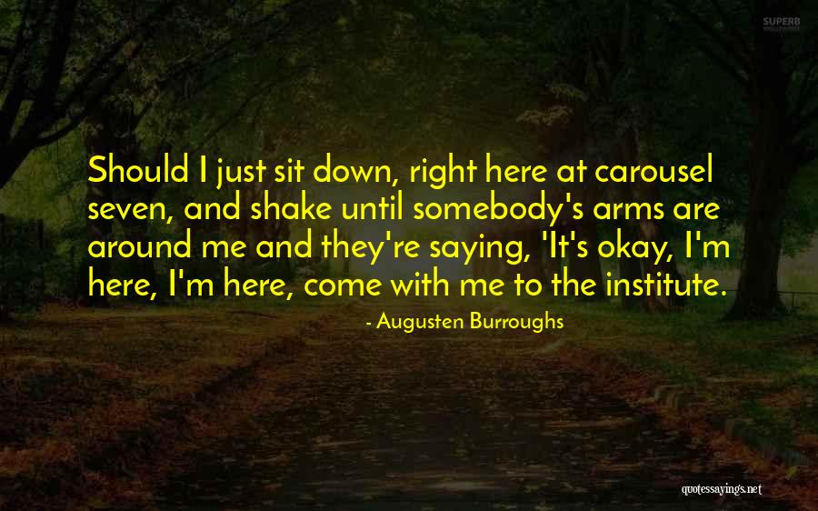Come Sit With Me Quotes By Augusten Burroughs Come Sit With Me Quotes By Augusten Burroughs