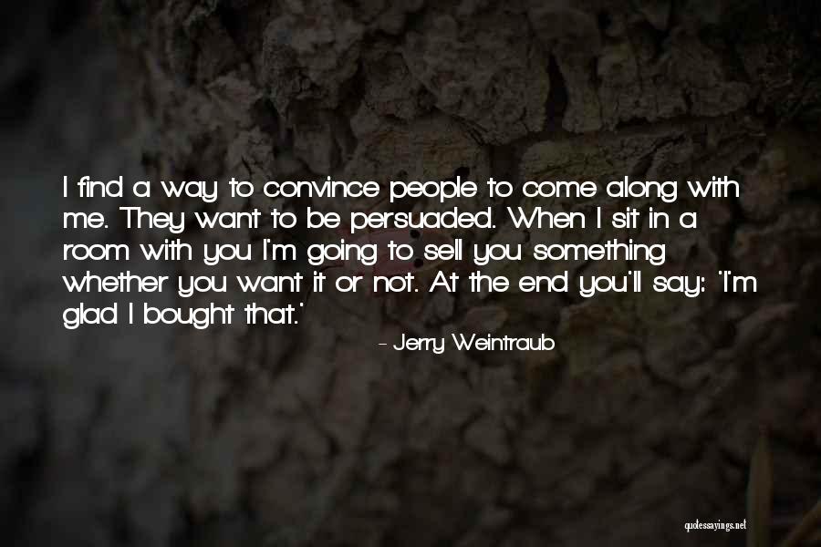 Come Sit With Me Quotes By Jerry Weintraub Come Sit With Me Quotes By Jerry Weintraub