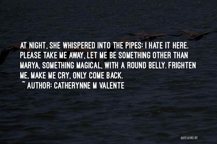 Come Take Me Away Quotes By Catherynne M Valente