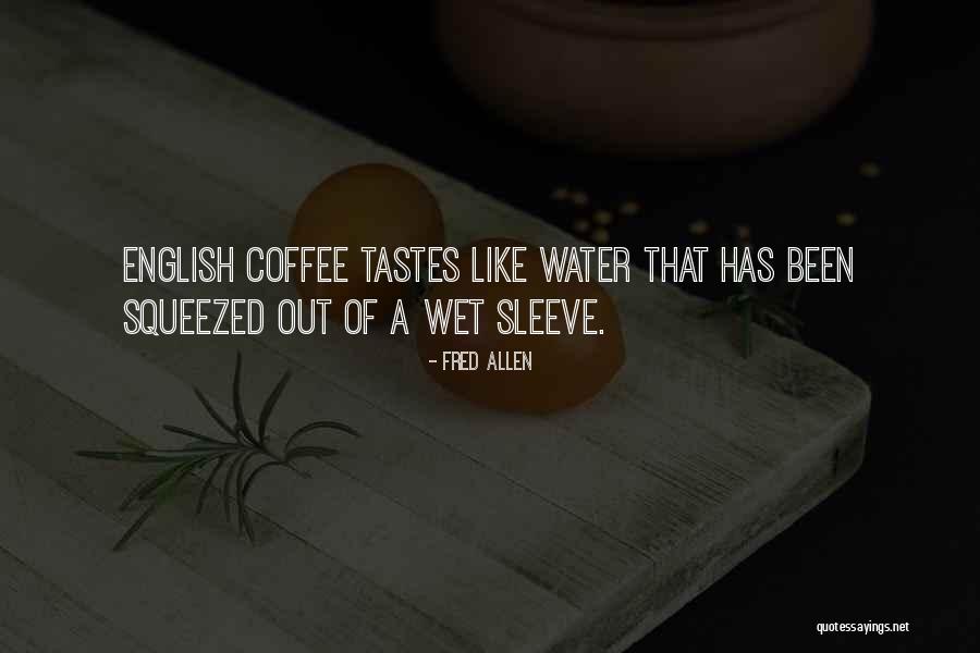 Come Taste This Wet Quotes By Fred Allen