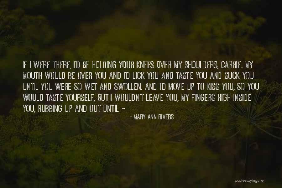Come Taste This Wet Quotes By Mary Ann Rivers Come Taste This Wet Quotes By Mary Ann Rivers