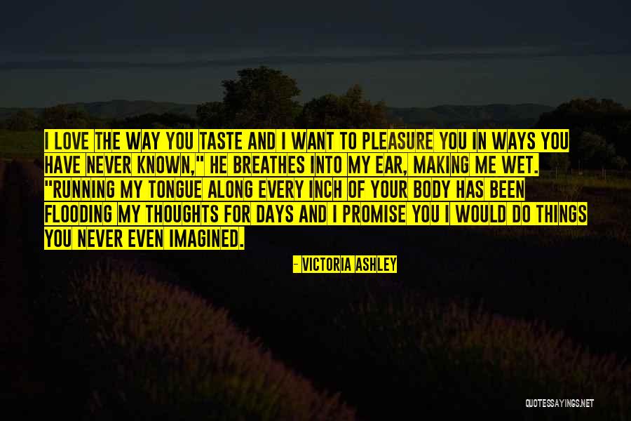Come Taste This Wet Quotes By Victoria Ashley Come Taste This Wet Quotes By Victoria Ashley