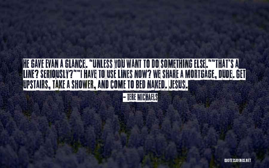 Come To Bed Quotes By Tere Michaels Come To Bed Quotes By Tere Michaels
