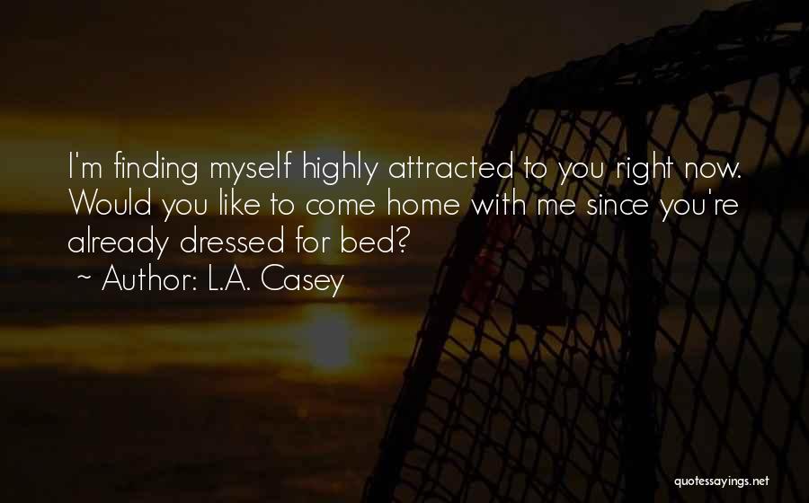 Come To Bed With Me Quotes By L.A. Casey