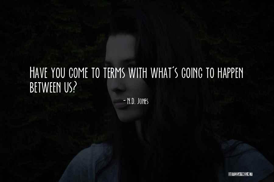 Come To Terms Quotes By N.D. Jones