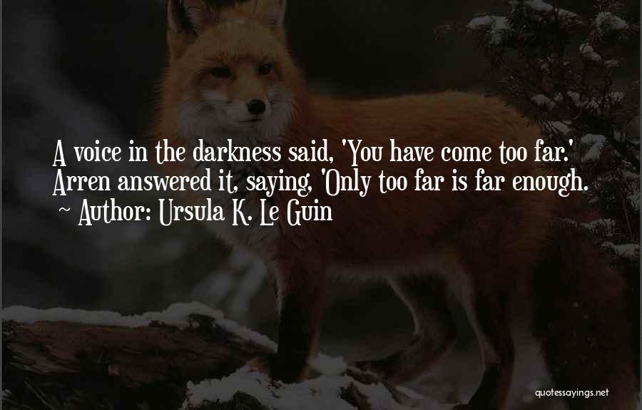 Come Too Far Quotes By Ursula K. Le Guin