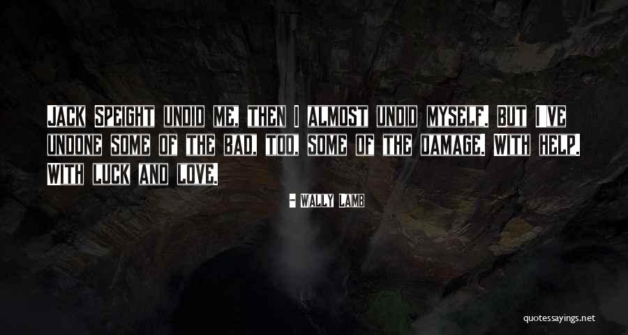 Come Undone Quotes By Wally Lamb Come Undone Quotes By Wally Lamb