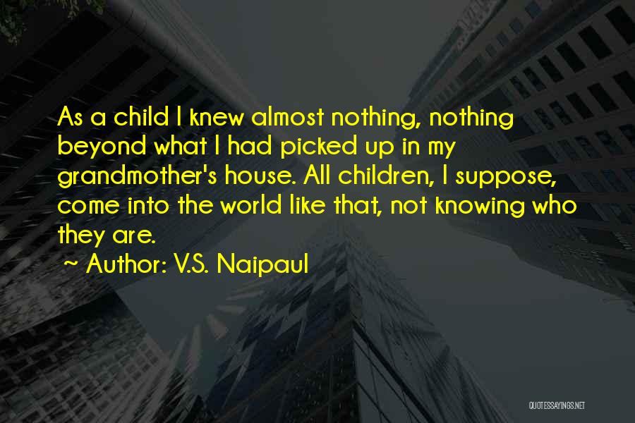Come Up Quotes By V.S. Naipaul