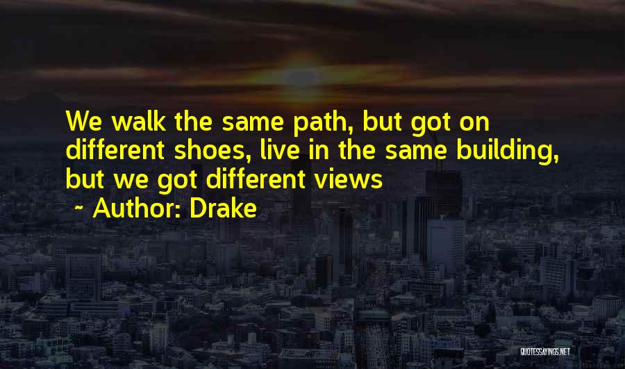 Come Walk In My Shoes Quotes By Drake