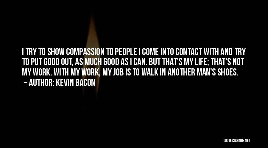 Come Walk In My Shoes Quotes By Kevin Bacon