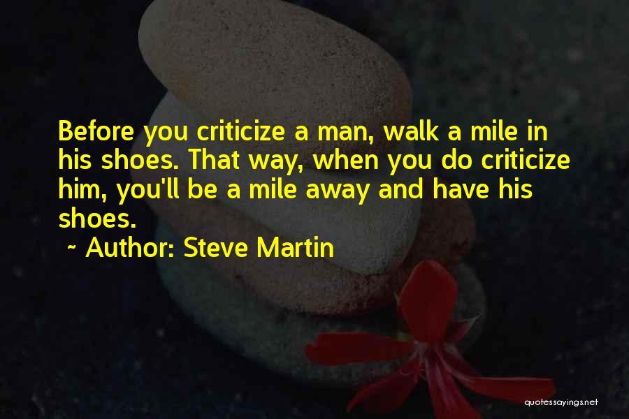 Come Walk In My Shoes Quotes By Steve Martin