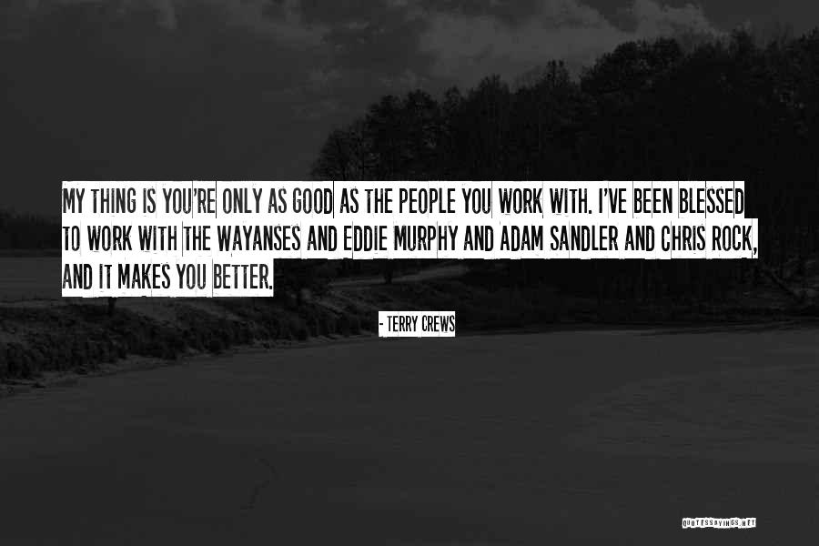 Come You Who Are Blessed Quotes By Terry Crews Come You Who Are Blessed Quotes By Terry Crews