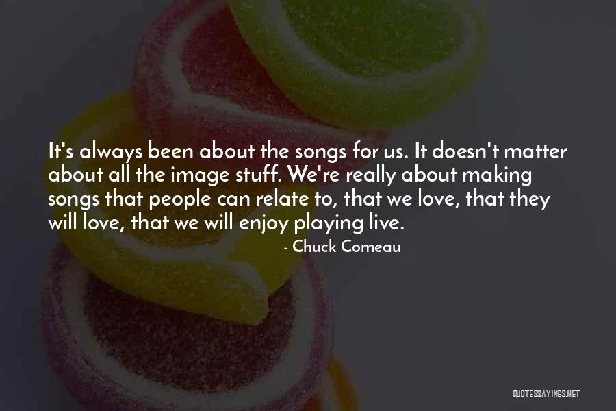 Comeau Quotes By Chuck Comeau Comeau Quotes By Chuck Comeau