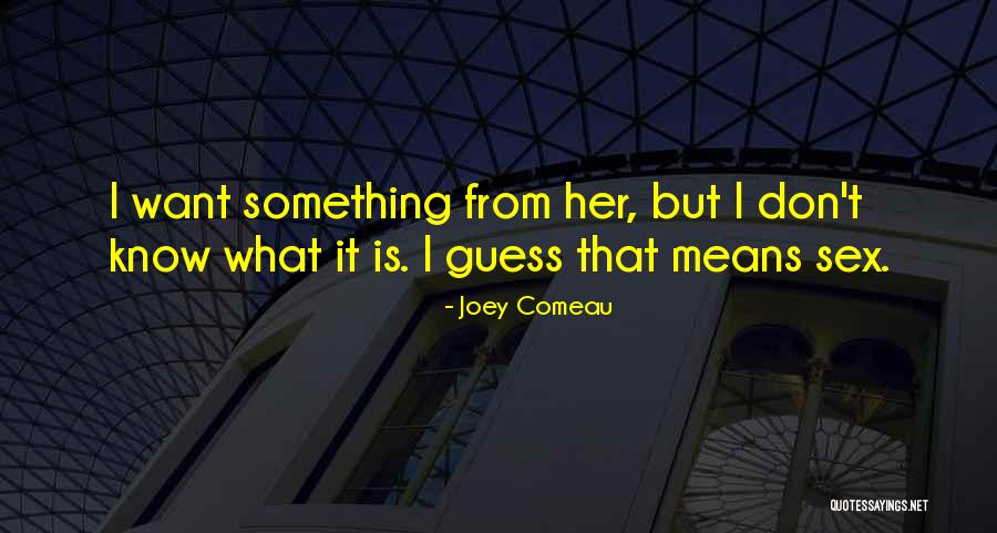 Comeau Quotes By Joey Comeau Comeau Quotes By Joey Comeau