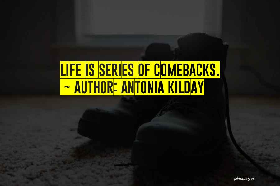 Comebacks In Life Quotes By Antonia Kilday