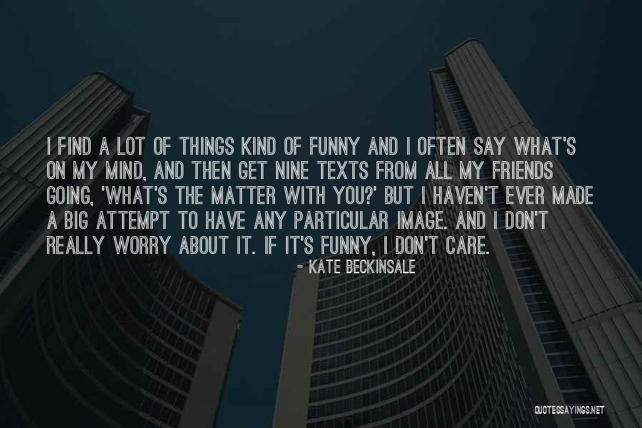 Comecei Come Ei Quotes By Kate Beckinsale Comecei Come Ei Quotes By Kate Beckinsale
