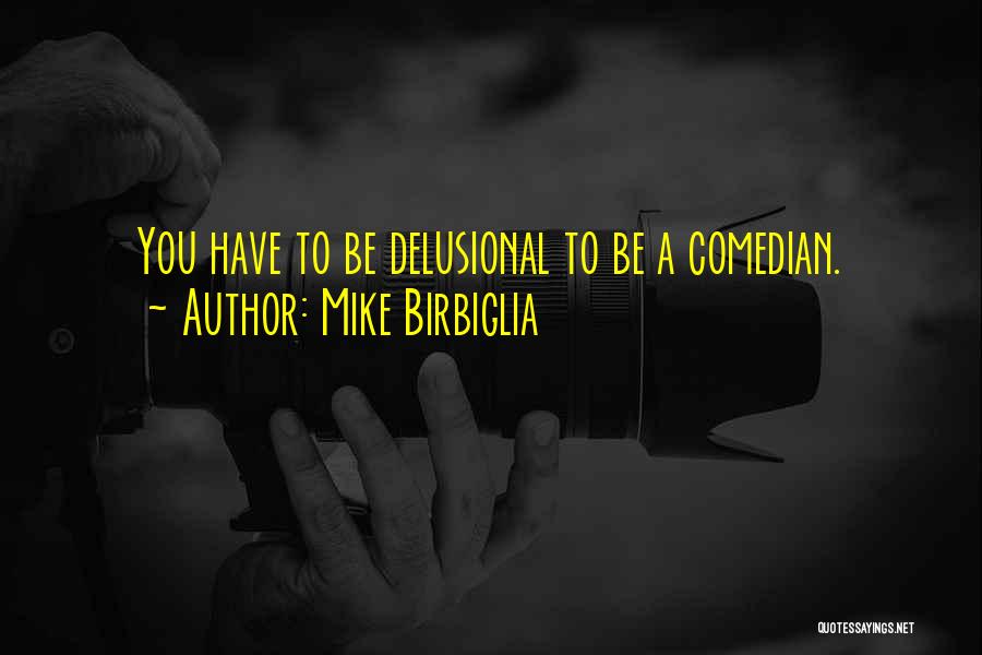 Comedian Mike Birbiglia Quotes By Mike Birbiglia