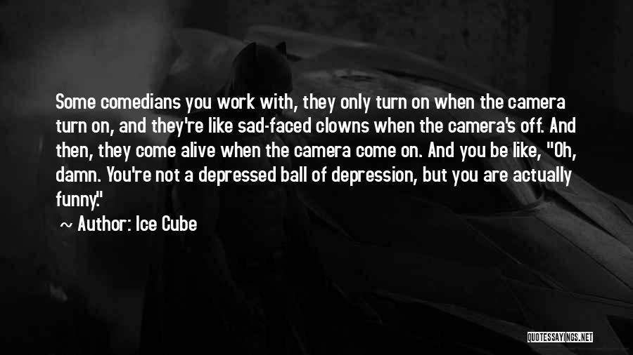 Comedians Depression Quotes By Ice Cube