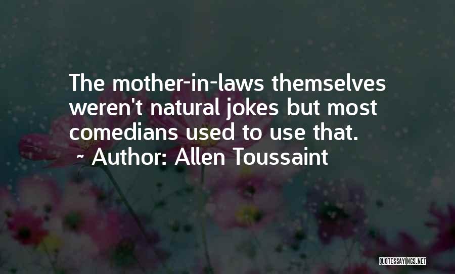 Comedians Quotes By Allen Toussaint